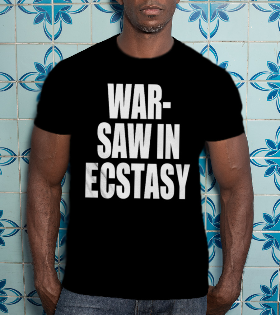 War Saw IN Ecstasy T-Shirt