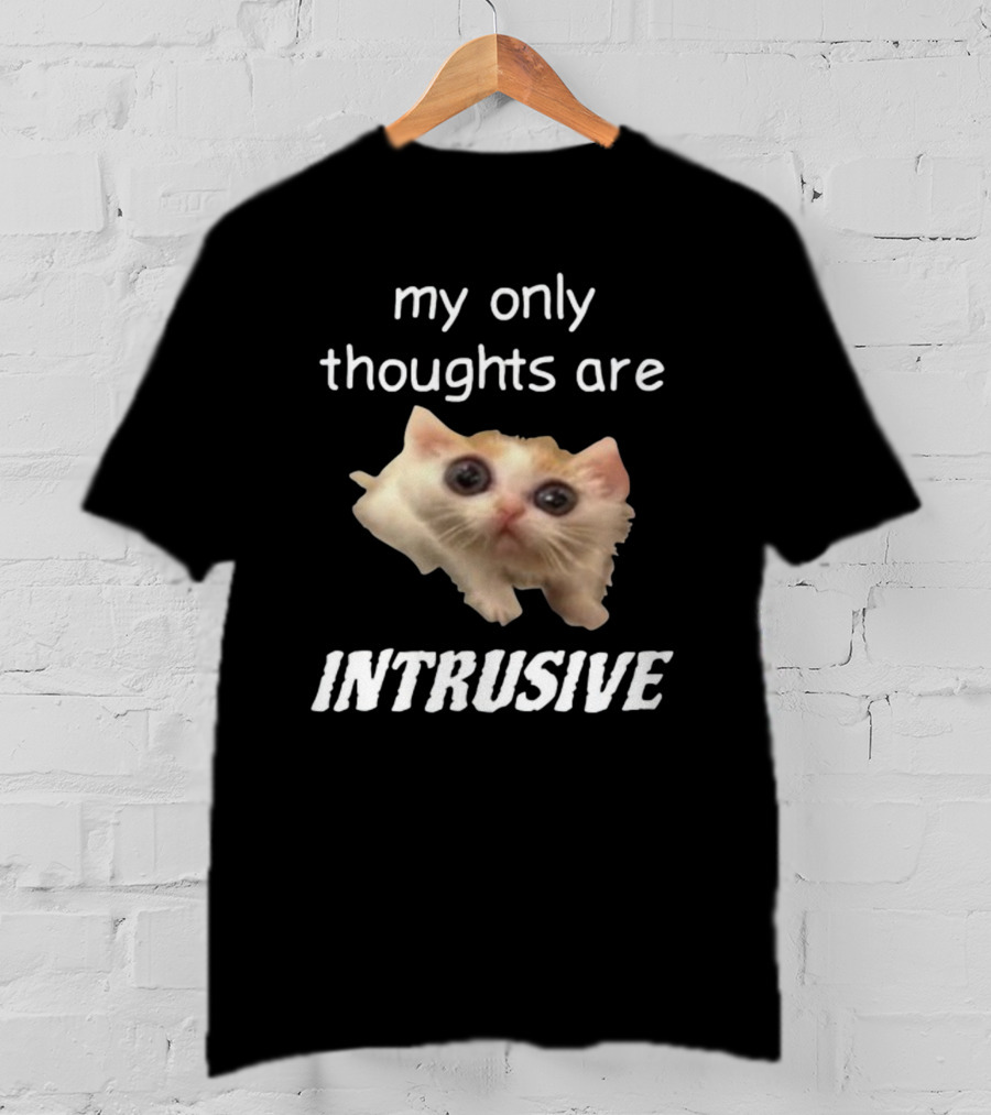 My Only Thoughts Are Intrusive Cat Meme T-Shirt
