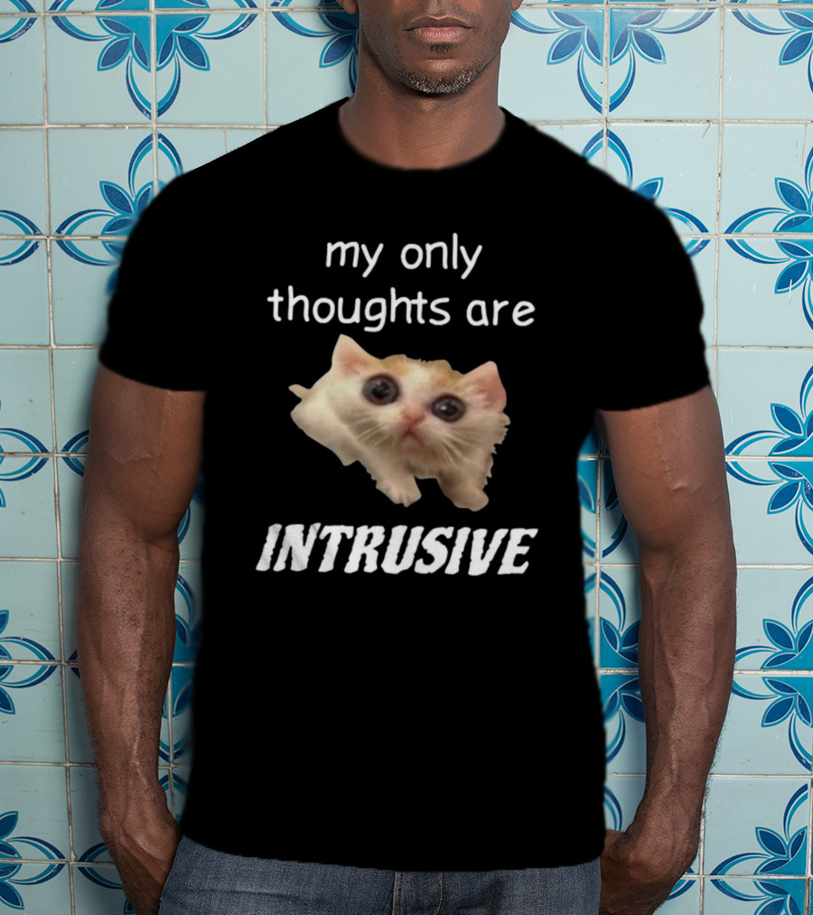 My Only Thoughts Are Intrusive Cat Meme T-Shirt