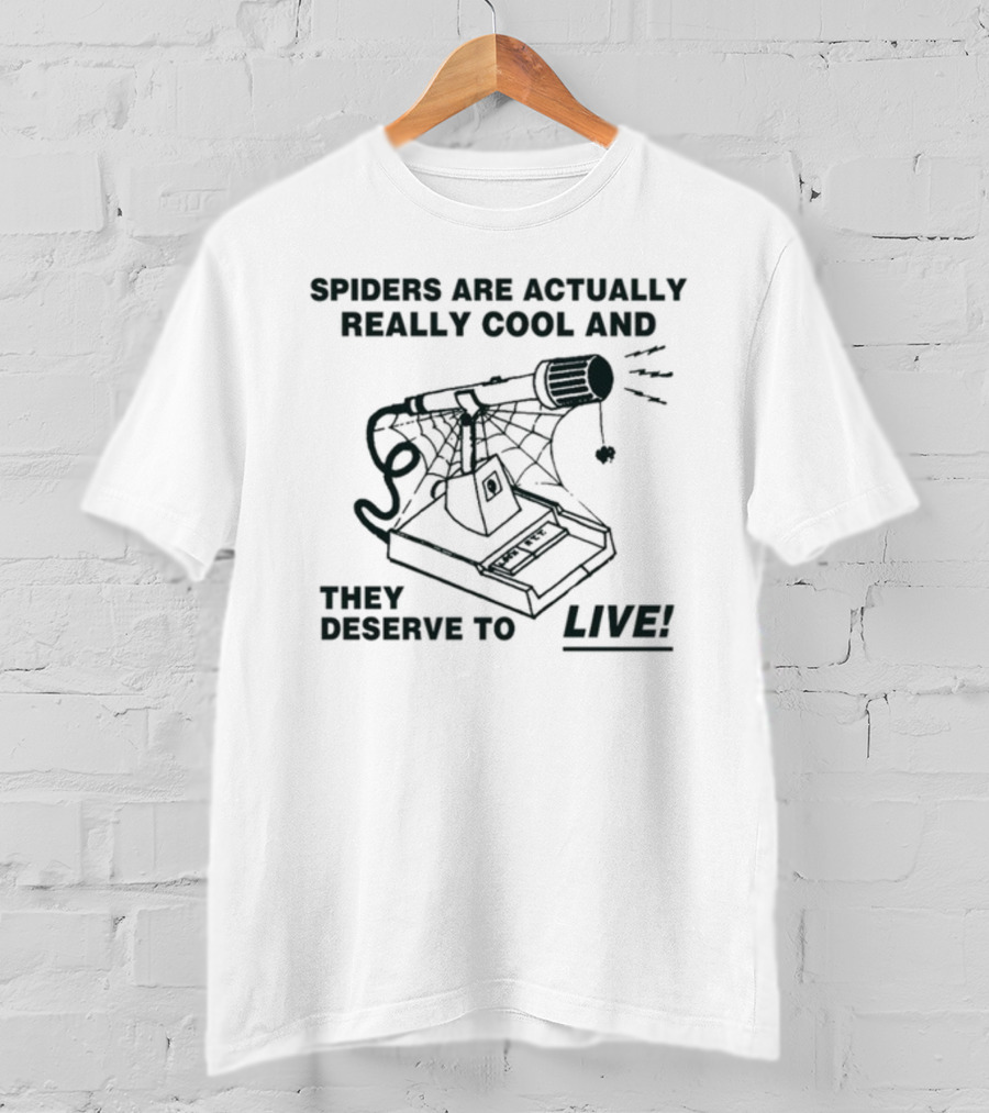 Spiders Are Actually Really Cool And They Deserve To Live T-Shirt