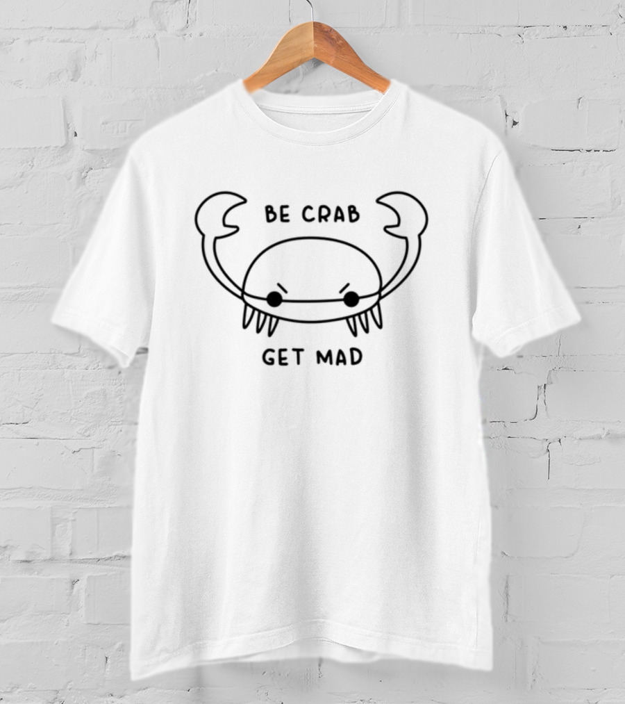 Be Crab Get Mad Angry Cartoon Crustacean T-Shirt