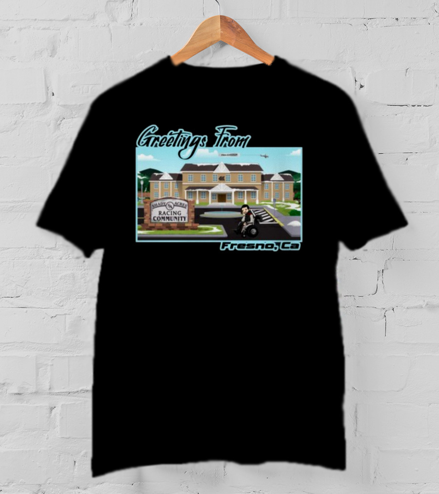 Greetings From Fresno Ca Shady Acres Racing Community Old Guys Rule 41 T-Shirt