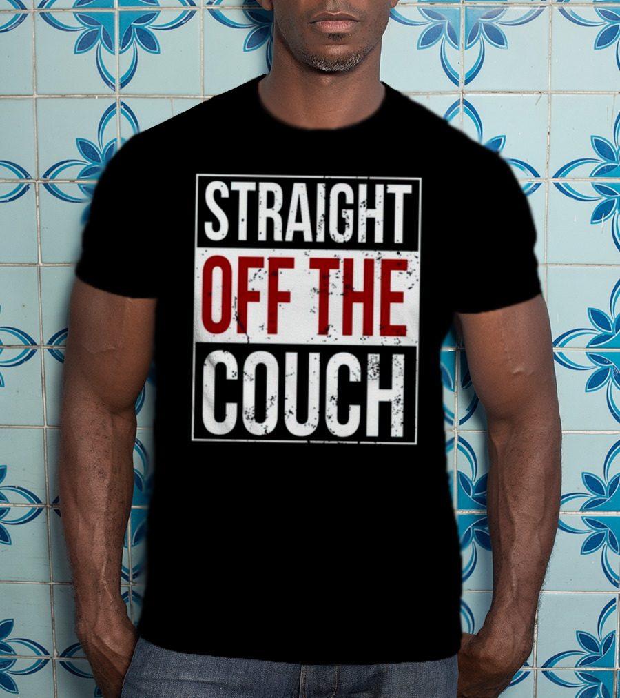 Straight Off The Couch T-Shirt