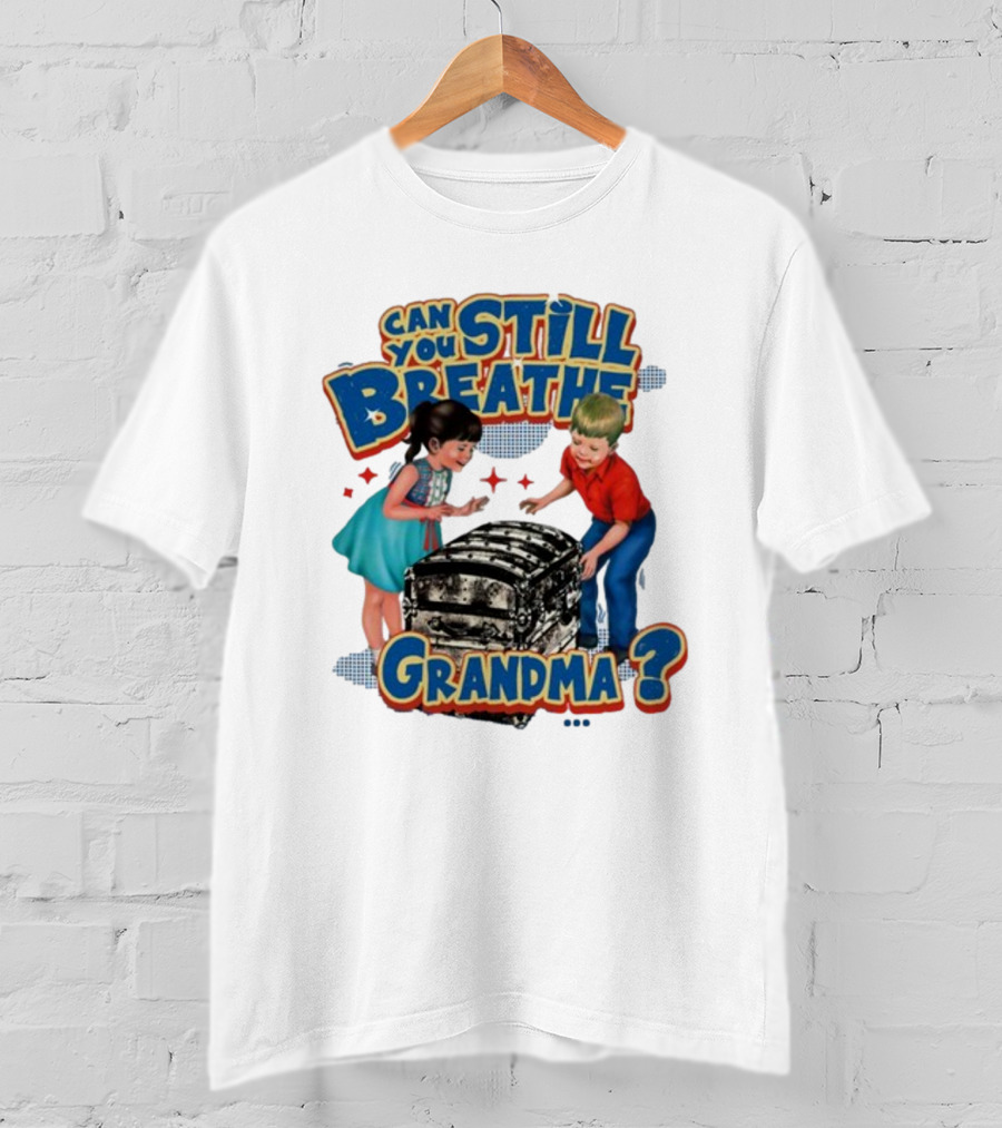 Can You Still Breathe Grandma? T-Shirt