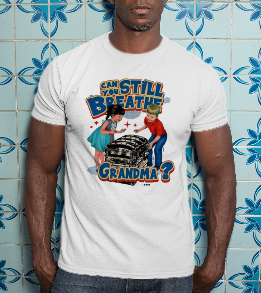 Can You Still Breathe Grandma? T-Shirt