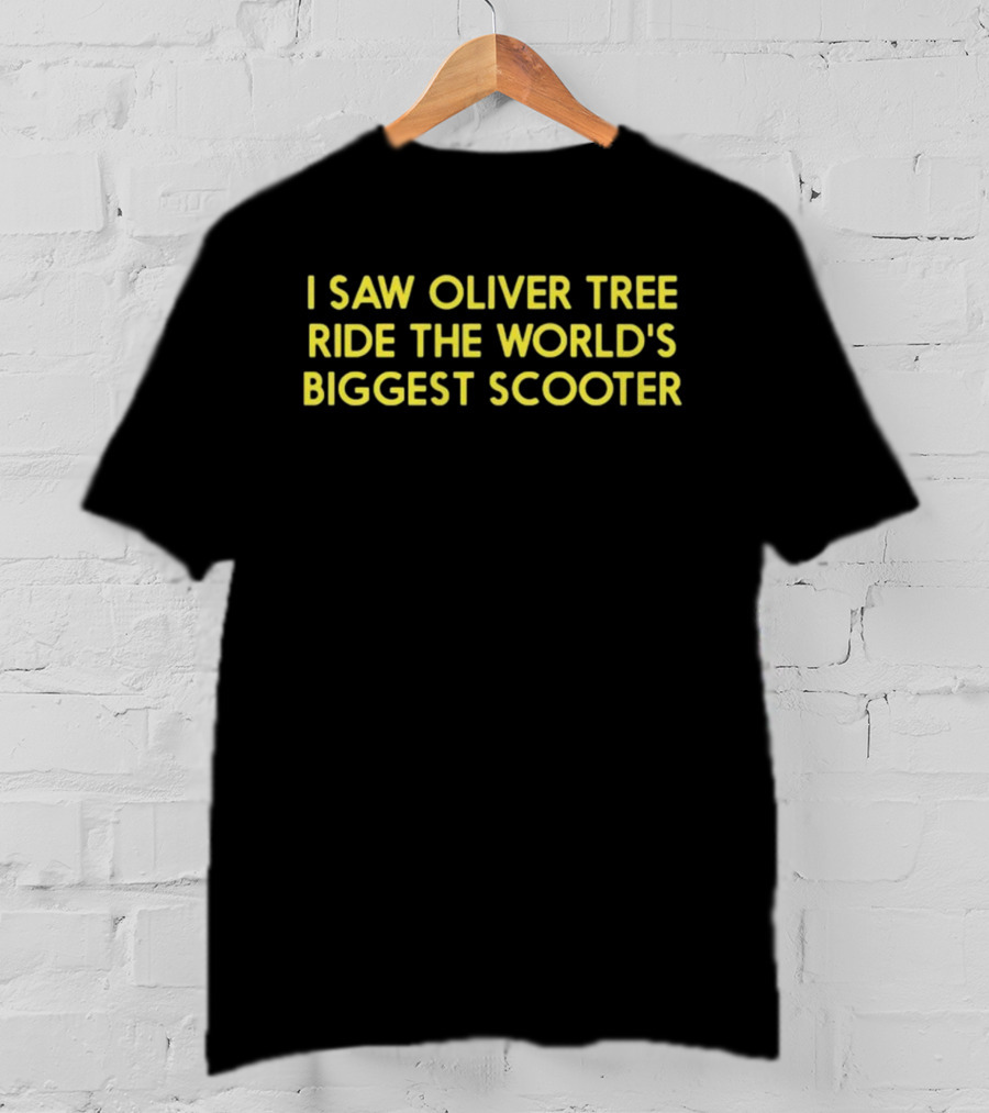 I Saw Oliver Tree Ride The World's Biggest Scooter T-Shirt