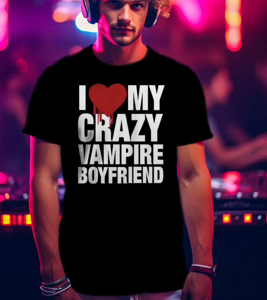 I Love My Crazy Vampire Boyfriend Dripping Red Heart T-Shirt
