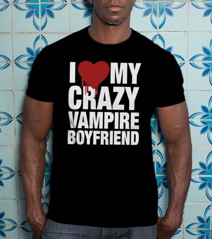 I Love My Crazy Vampire Boyfriend Dripping Red Heart T-Shirt
