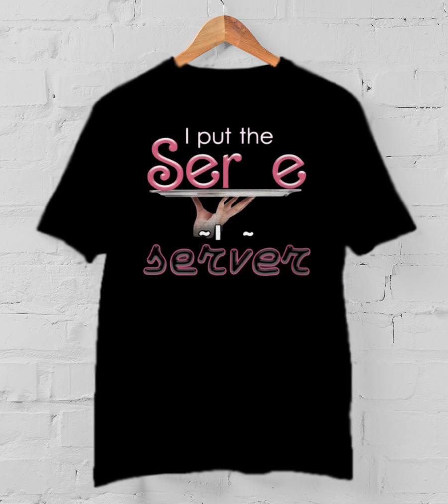 I Put The Serve In Server Restaurant Version Hands Holding Tray T-Shirt