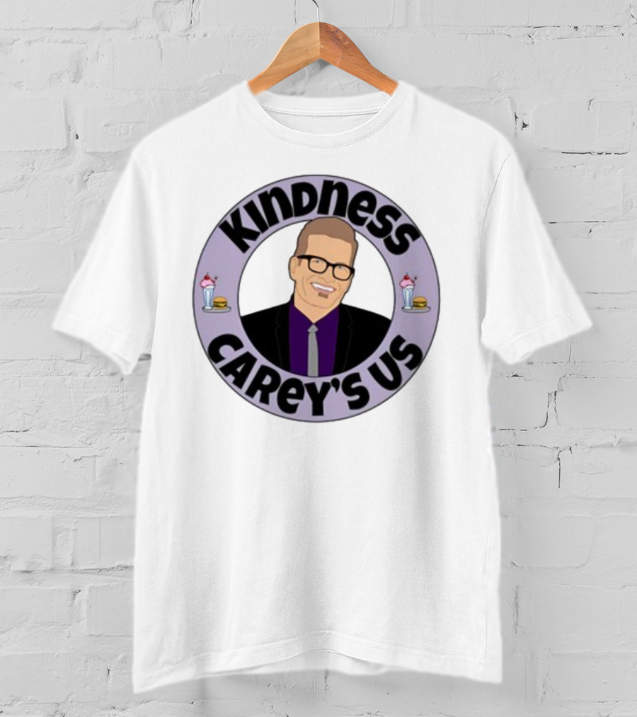Kindness Carey’s Us Milkshakes Burgers T-Shirt