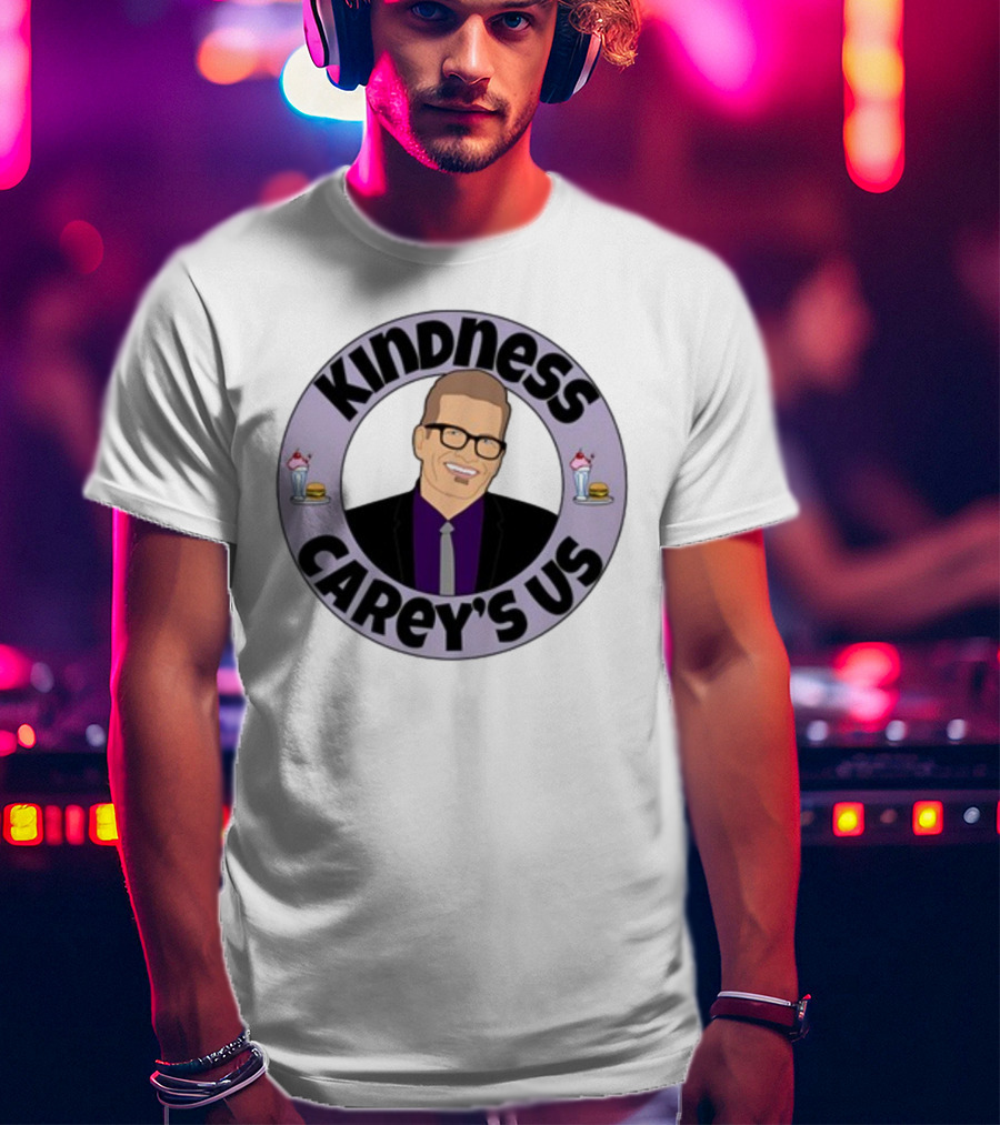 Kindness Carey’s Us Milkshakes Burgers T-Shirt