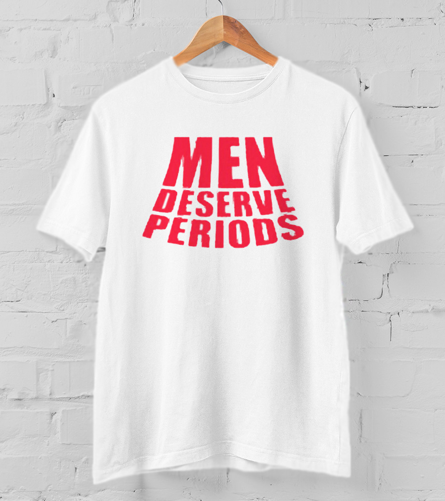 Men Deserve Periods Bold Text T-Shirt