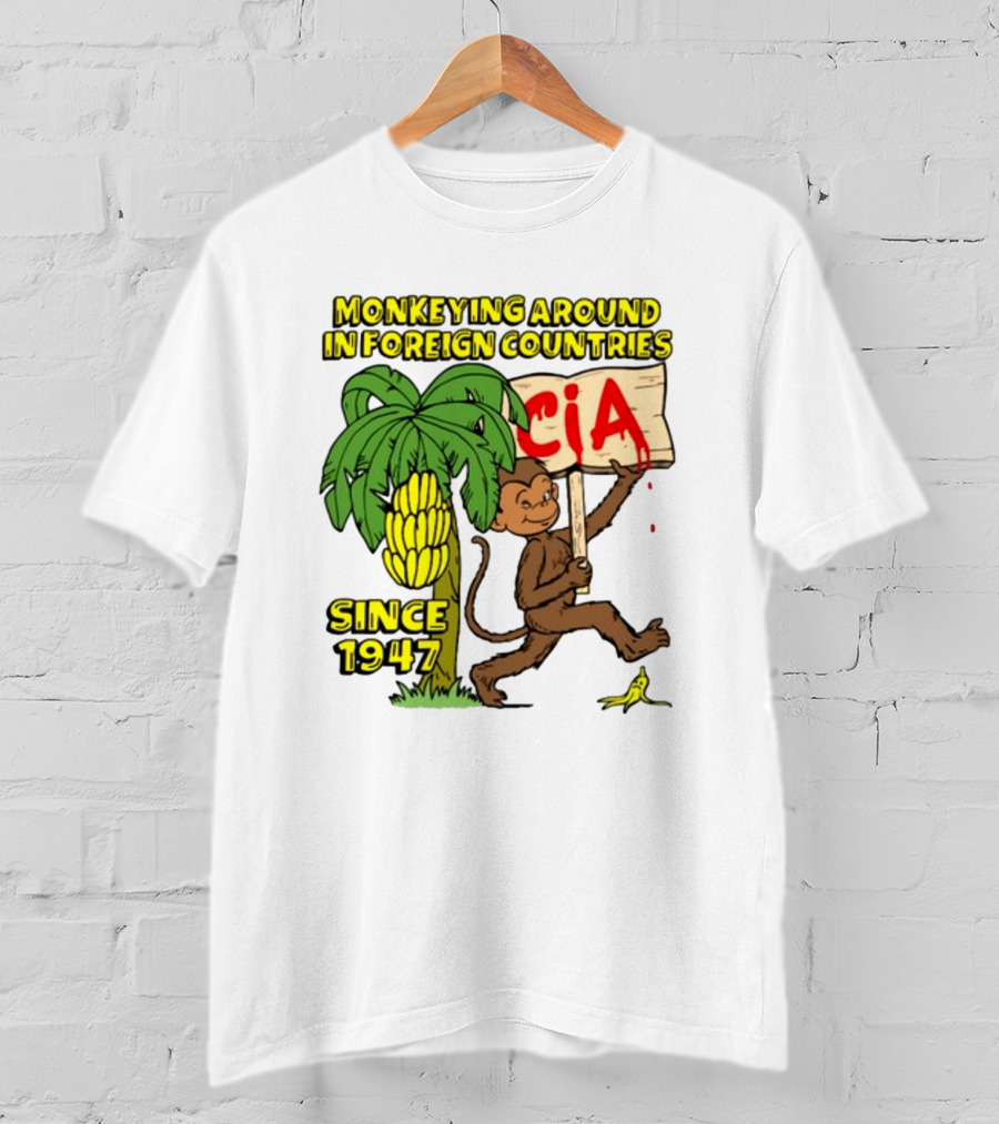 Monkeying Around In Foreign Countries CIA Since 1947 T-Shirt