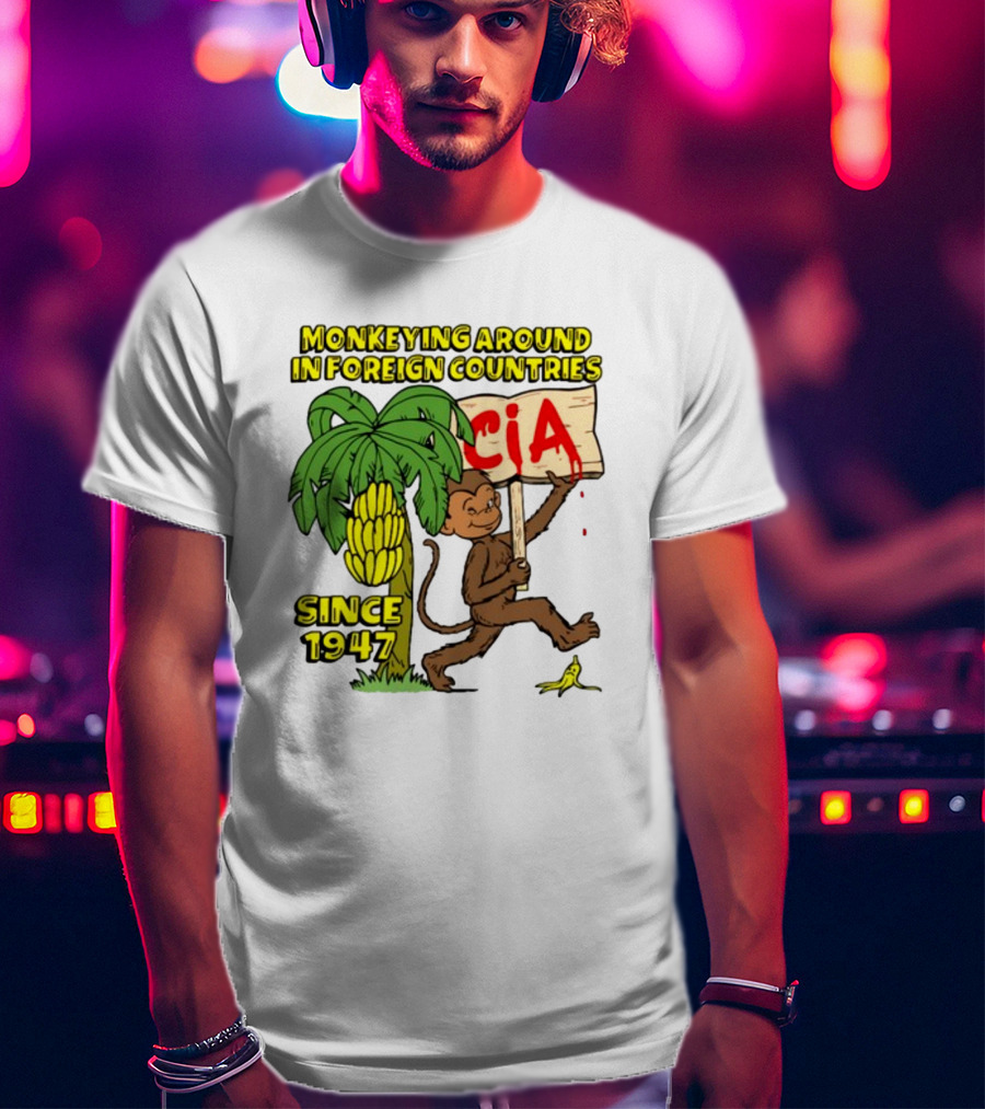 Monkeying Around In Foreign Countries CIA Since 1947 T-Shirt