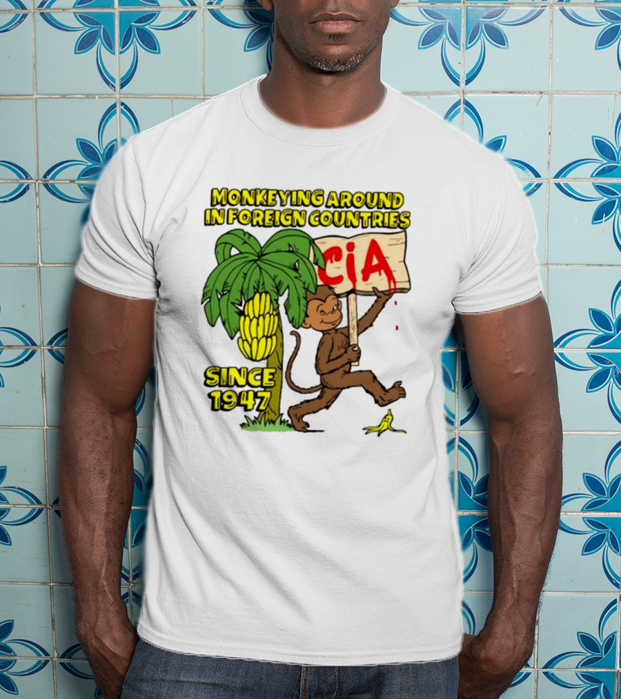 Monkeying Around In Foreign Countries CIA Since 1947 T-Shirt