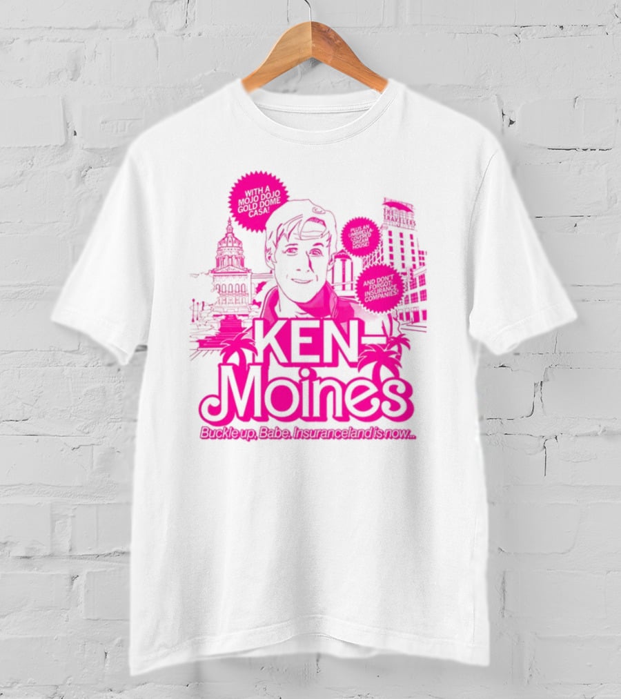 KEN Moines Buckle Up Babe Insuranceland Is Now With A Mojo Dojo Gold Dome Casa T-Shirt