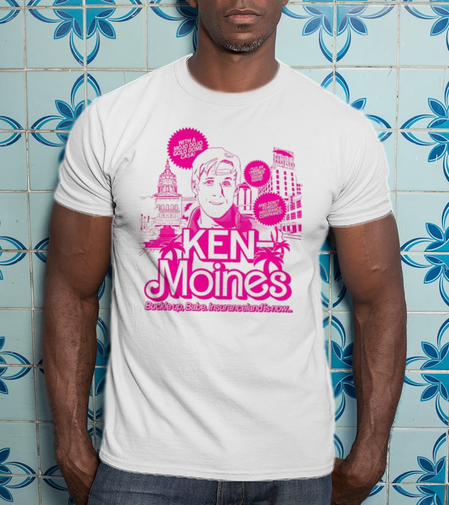 KEN Moines Buckle Up Babe Insuranceland Is Now With A Mojo Dojo Gold Dome Casa T-Shirt