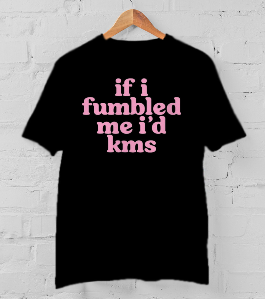 Cyberwifey If I Fumbled Me I'd Kms Text Pink T-Shirt