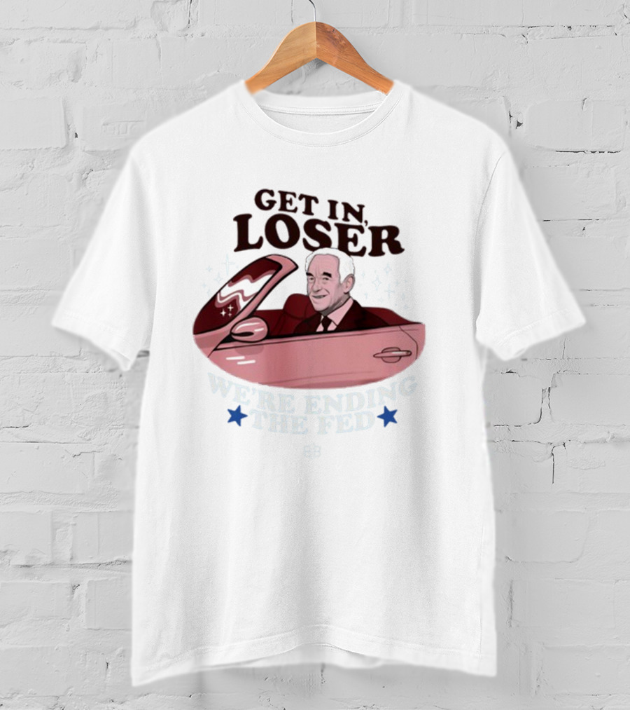 Get In Loser We're Ending The Fed Ron Convertible Icons T-Shirt