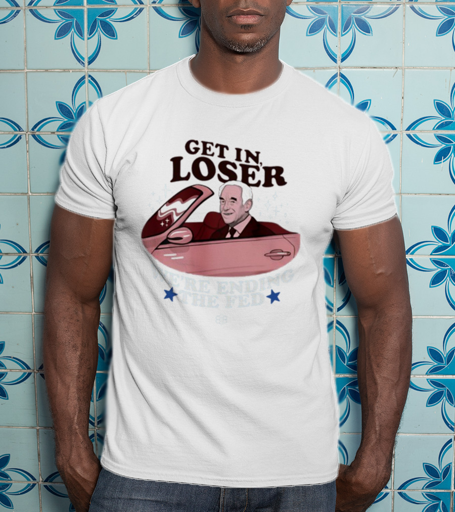 Get In Loser We're Ending The Fed Ron Convertible Icons T-Shirt