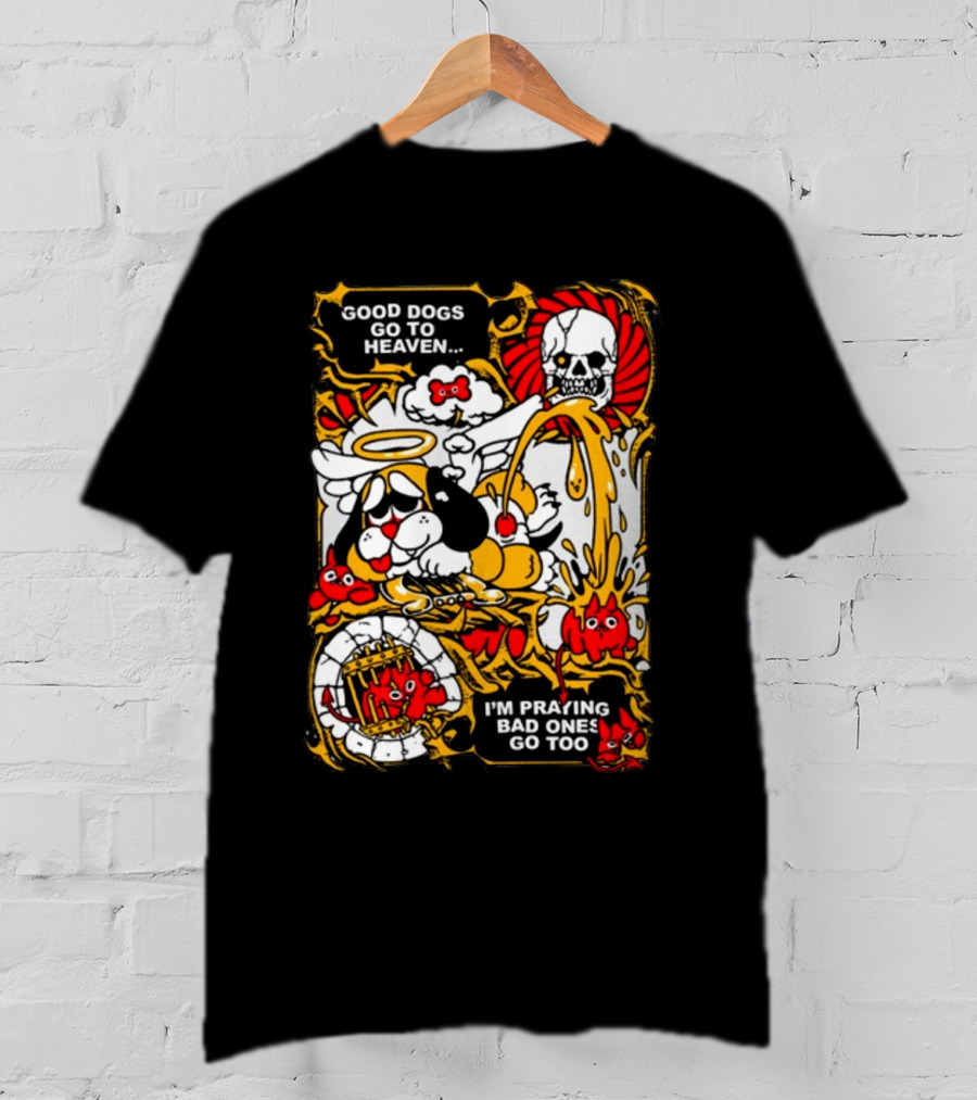 Good Dogs Go To Heaven I'm Praying Bad Ones Go Too Angel Dog And Skeleton Comic T-Shirt