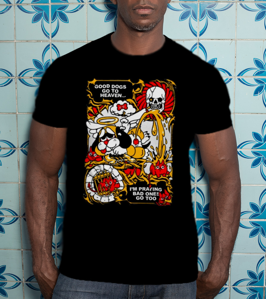 Good Dogs Go To Heaven I'm Praying Bad Ones Go Too Angel Dog And Skeleton Comic T-Shirt