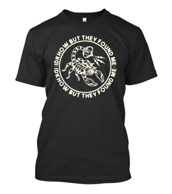 Idkhow But They Found Me Scorpion And Megaphone Symbol Circle T-Shirt