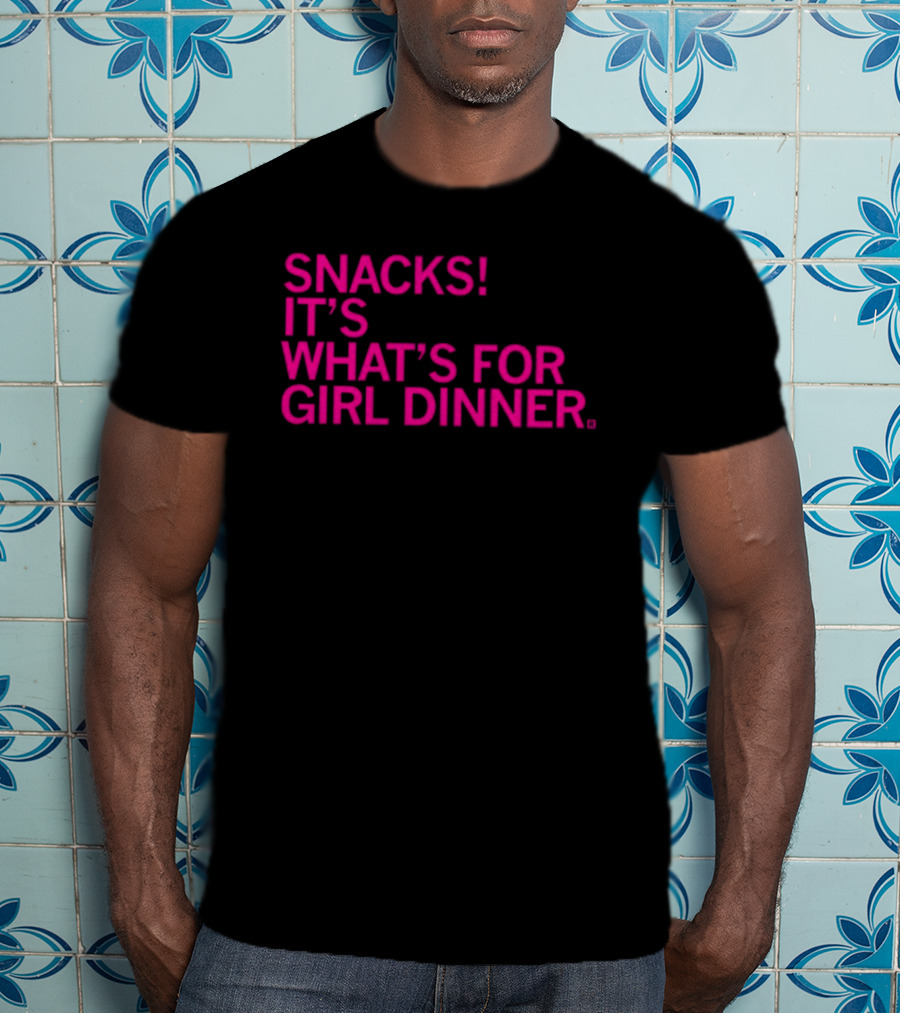 Snacks It's What's For Girl Dinner T-Shirt