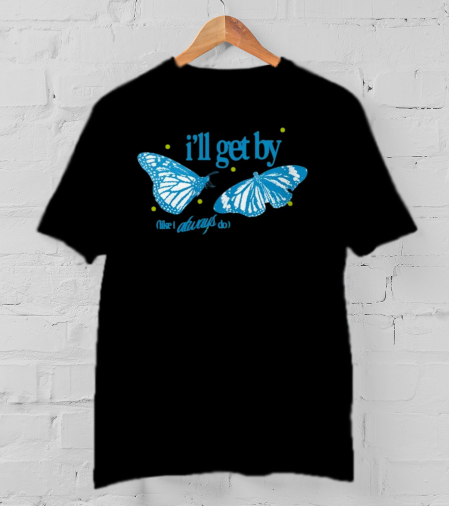 I'll Get By Like I Always Do Blue Butterfly T-Shirt