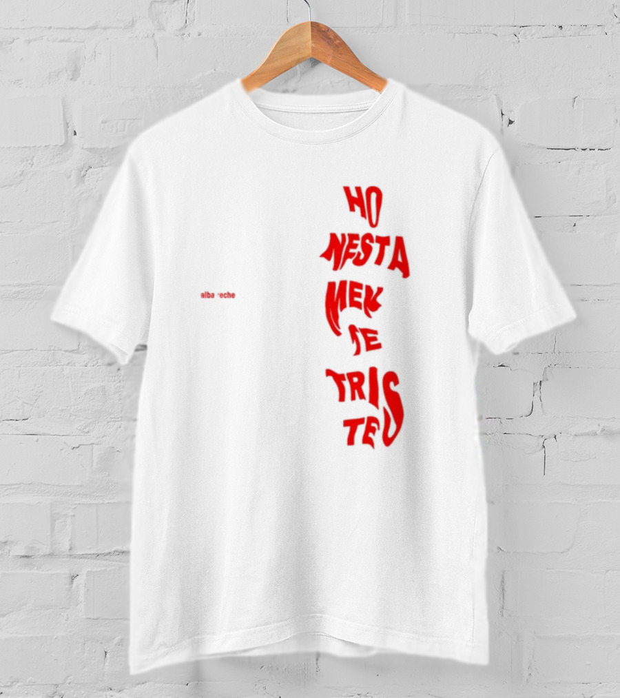 Alba Reche Ho Nesta Mek Be Triste Te T-Shirt