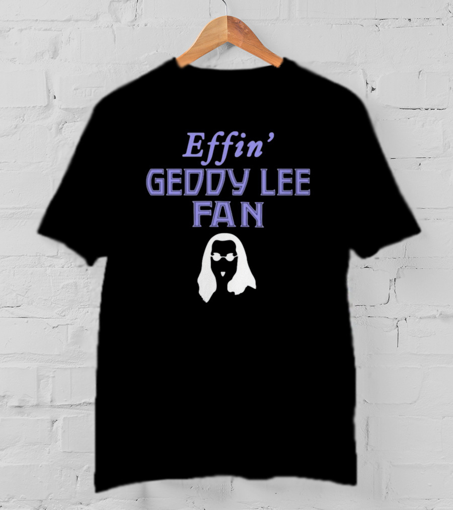 Effin' Geddy Lee Fan Rush Family T-Shirt