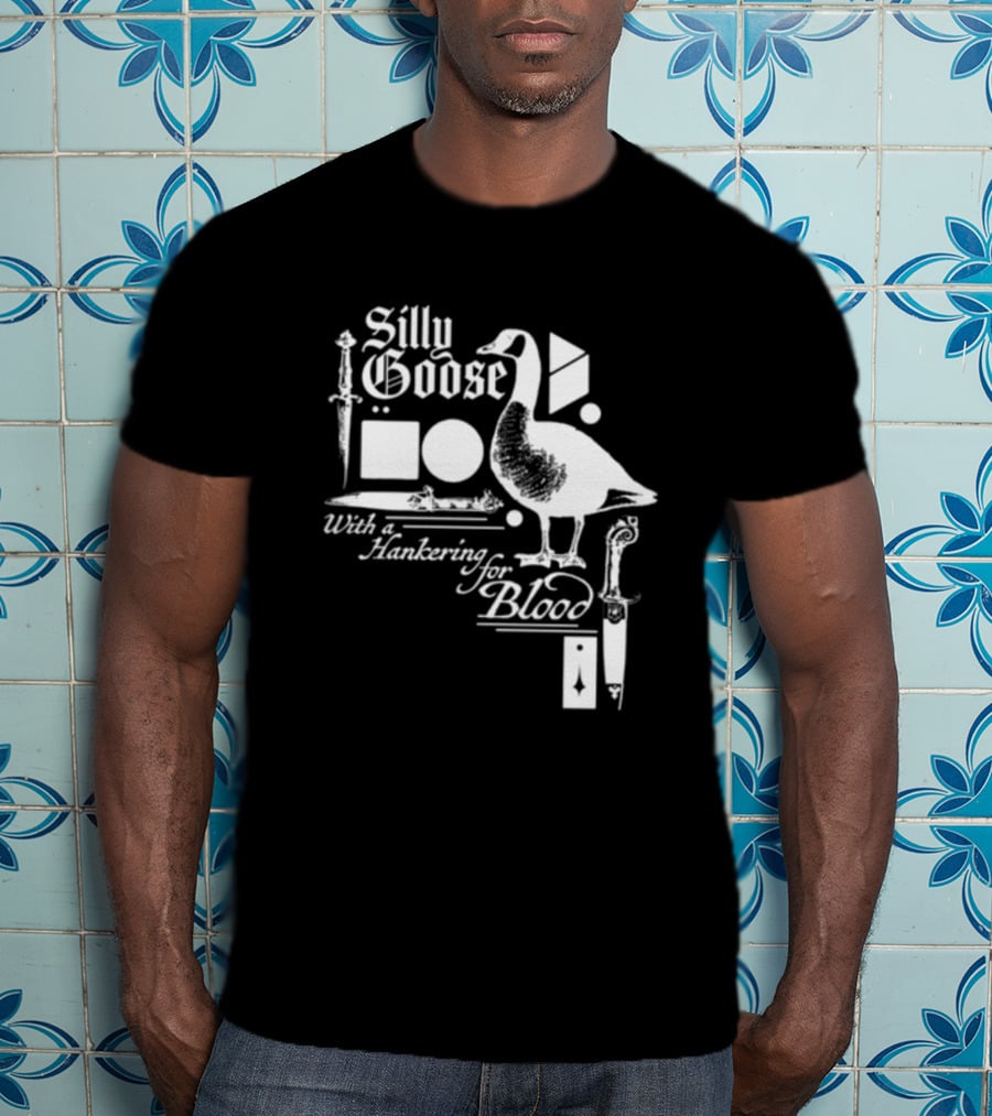 Silly Goose With A Hankering For Blood Sword Shapes And Goose T-Shirt