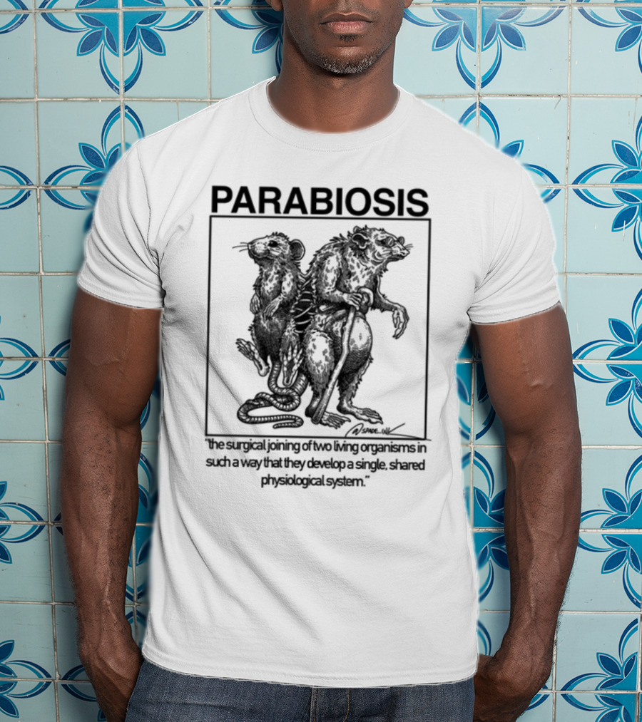 PARABIOSIS The Surgical Joining Of Two Living Organisms In Such A Way That They Develop A Single Shared Physiological System T-Shirt