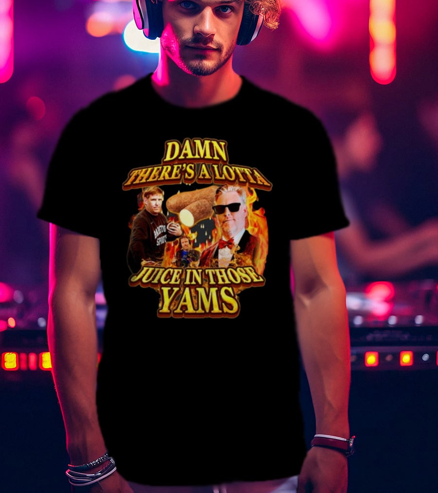 Damn There's A Lotta Juice In Those Yams Fire Yams Sunglasses Chef T-Shirt