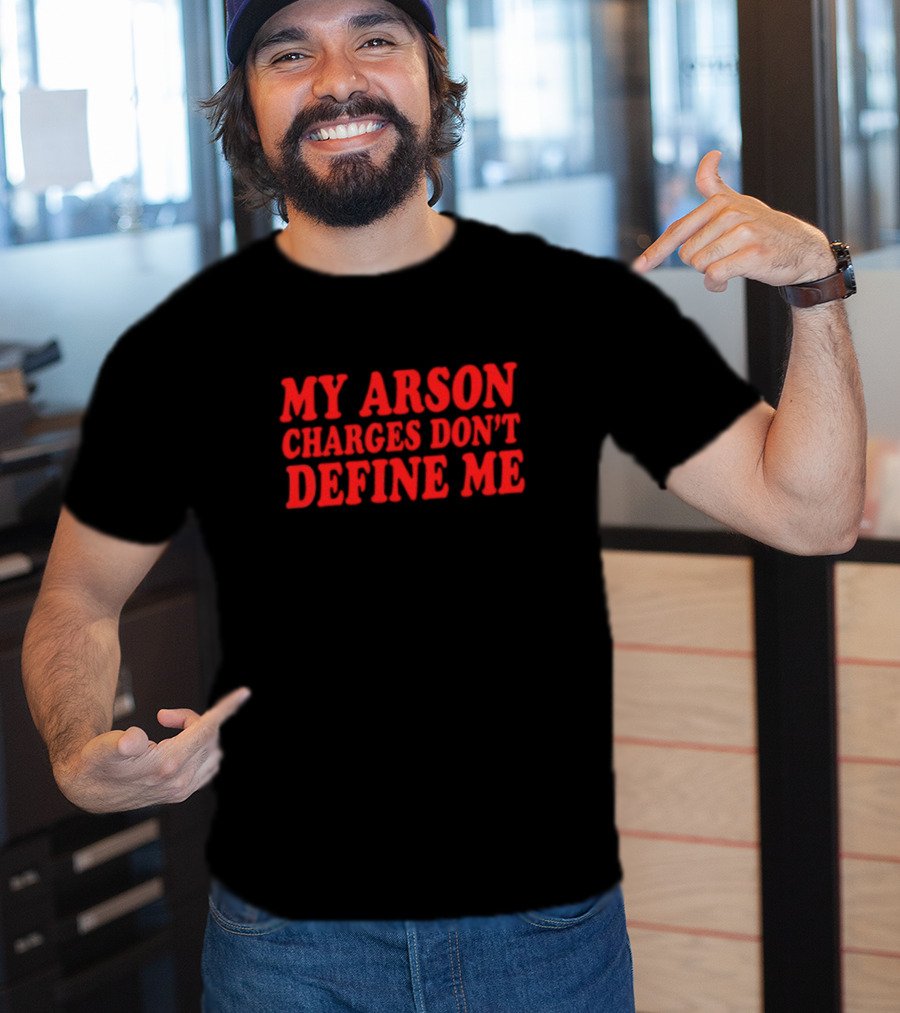 My Arson Charges Don't Define Me Red T-Shirt