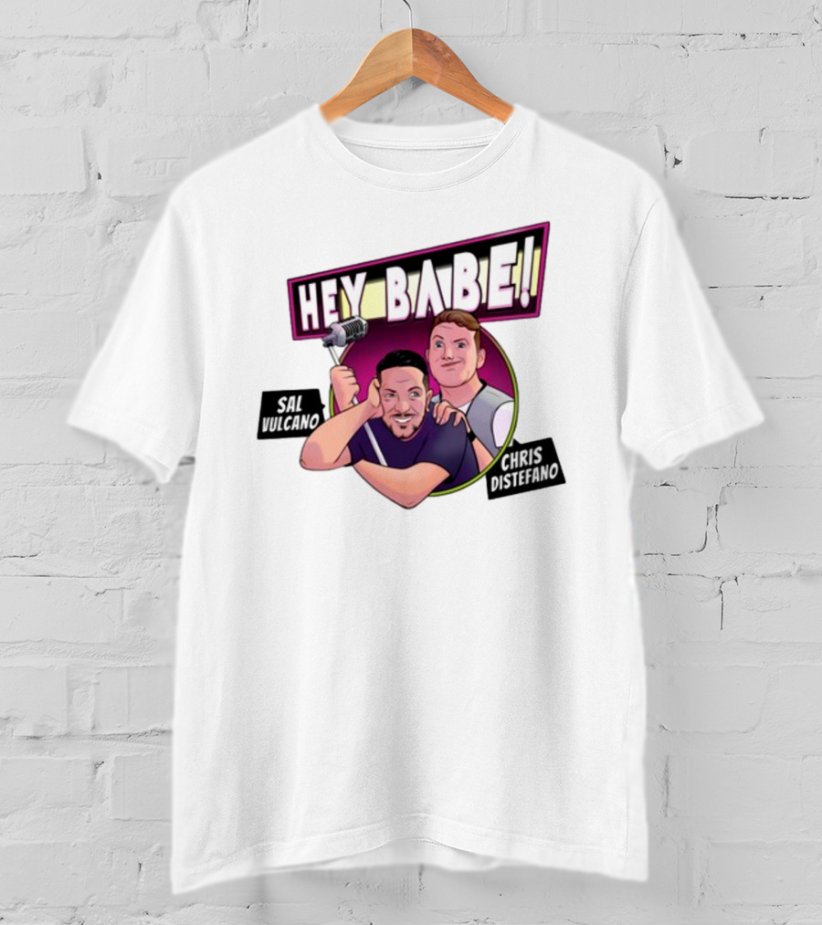 Hey Babe Sal Vulcano Chris Distefano Microphone T-Shirt