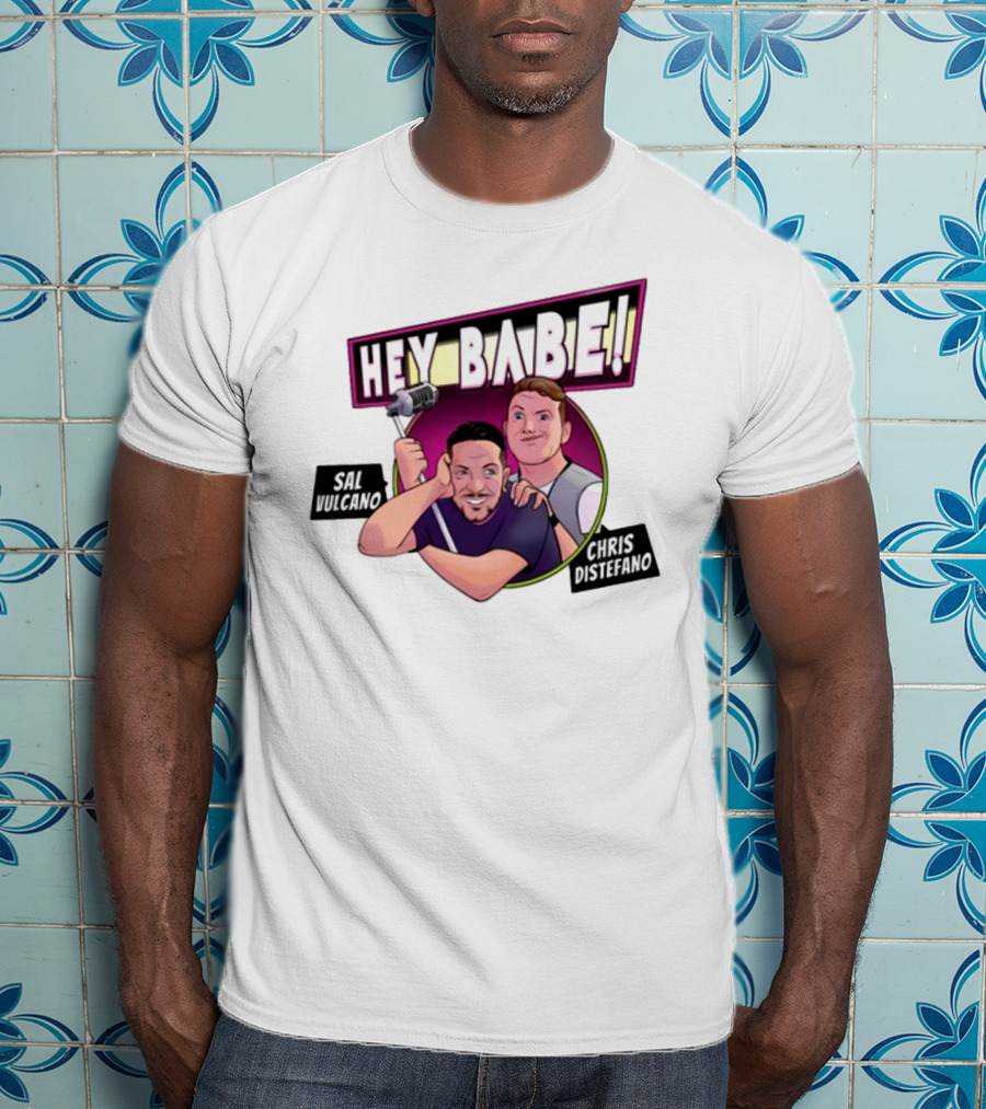 Hey Babe Sal Vulcano Chris Distefano Microphone T-Shirt