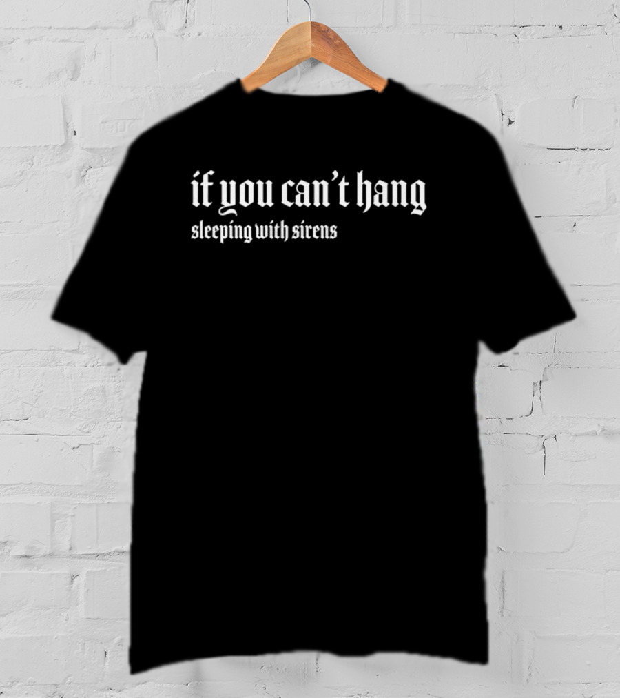If You Can't Hang Sleeping With Sirens Gothic T-Shirt