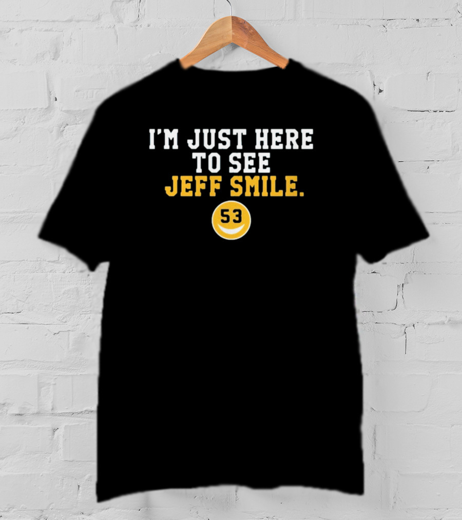 I'm Just Here To See Jeff Smile 53 Yellow Circle Smiley T-Shirt