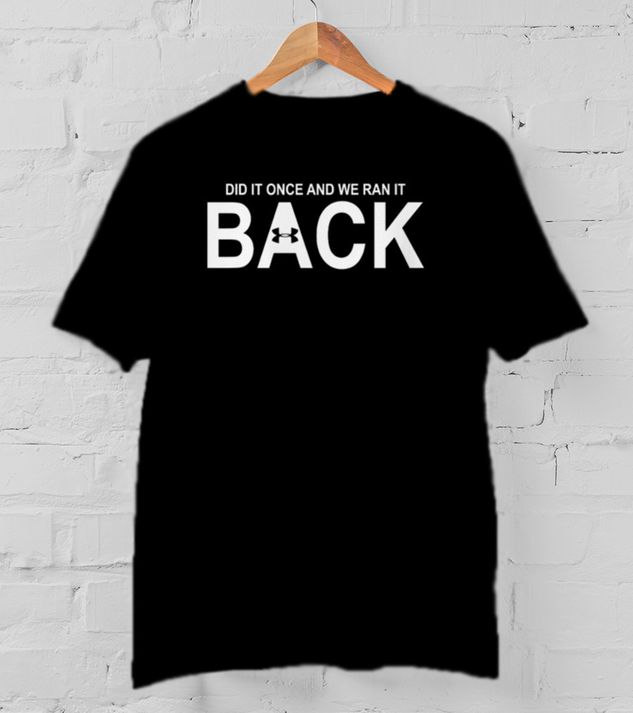 Did It Once And We Ran It Back Under Armour T-Shirt