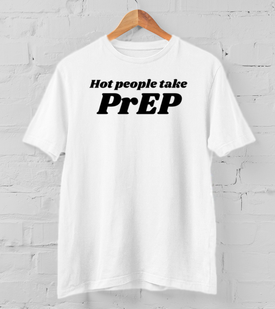 Chaoticneutralapparel Hot People Take PrEP T-Shirt