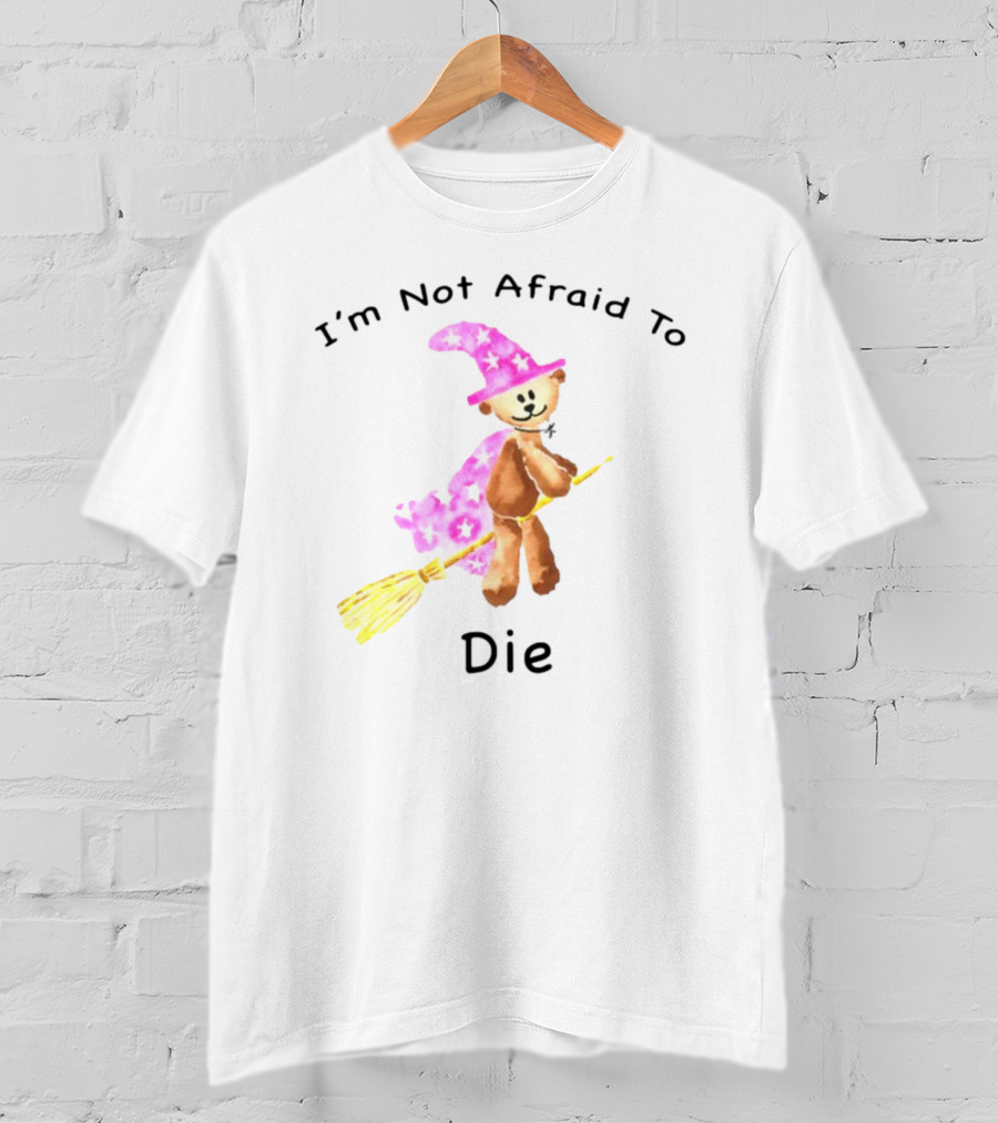 Onlineceramics Bear Witch I'm Not Afraid To Die Magic Broomstick T-Shirt