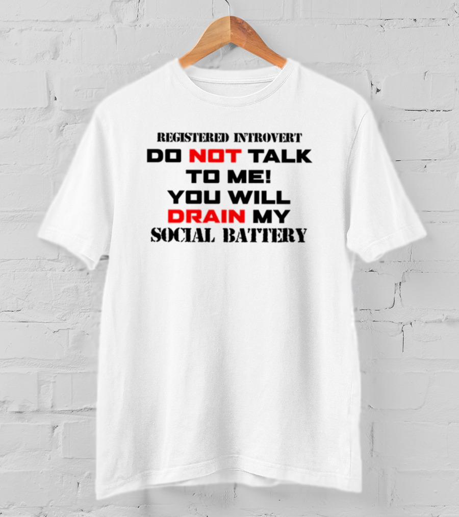 Registered Introvert Do Not Talk To Me You Will Drain My Social Battery T-Shirt
