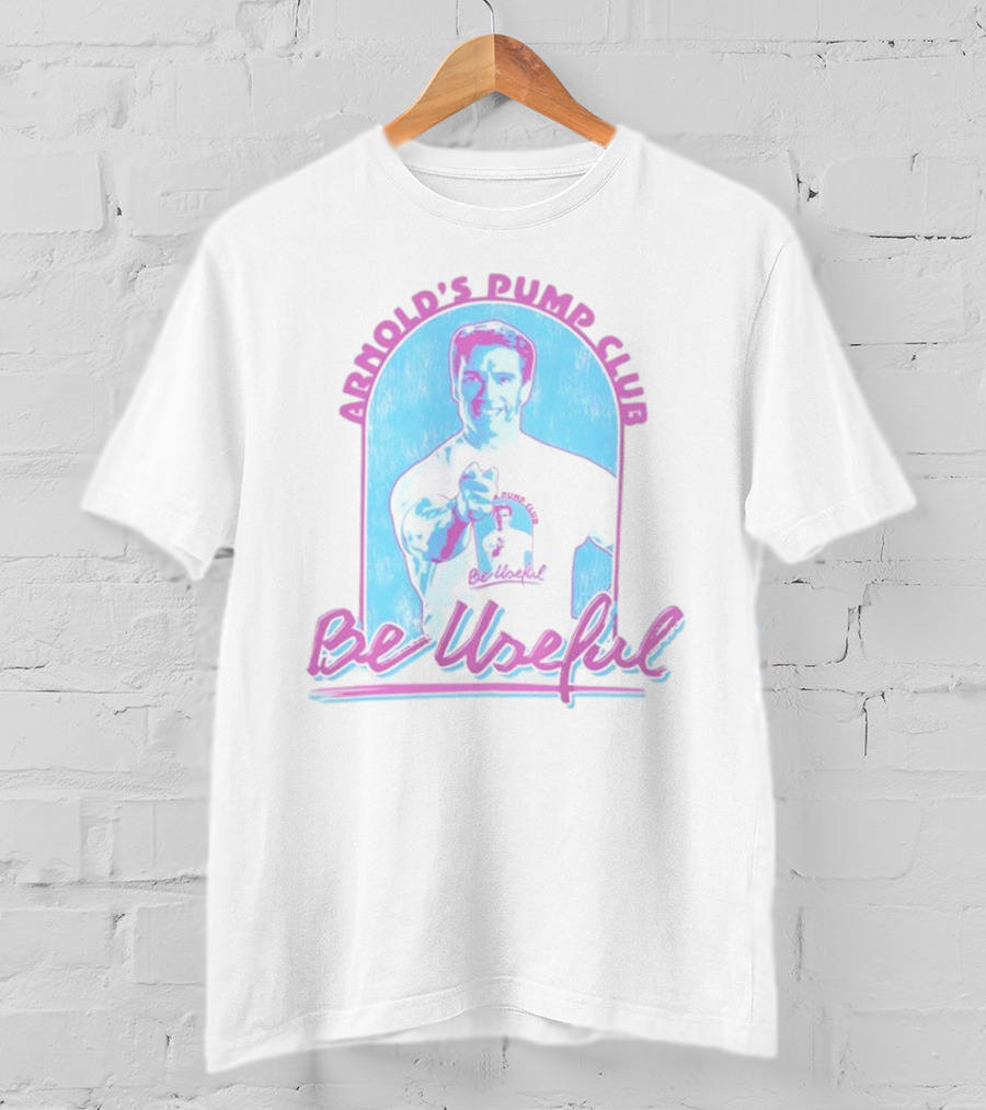 Arnold's Pump Club Be Useful Retro Style Fitness Motivation T-Shirt