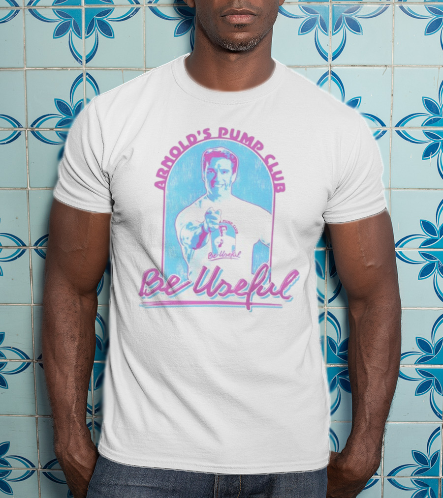 Arnold's Pump Club Be Useful Retro Style Fitness Motivation T-Shirt