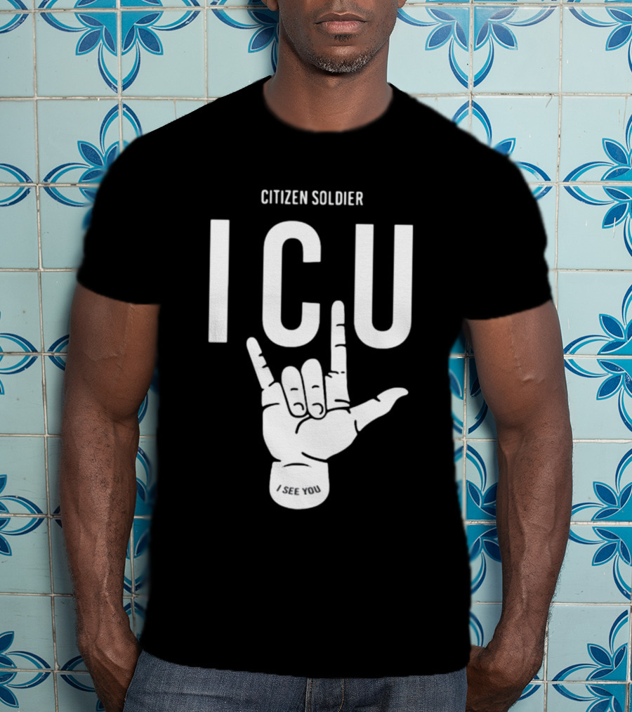 Citizen Soldier ICU I See You Hand Sign Gesture T-Shirt