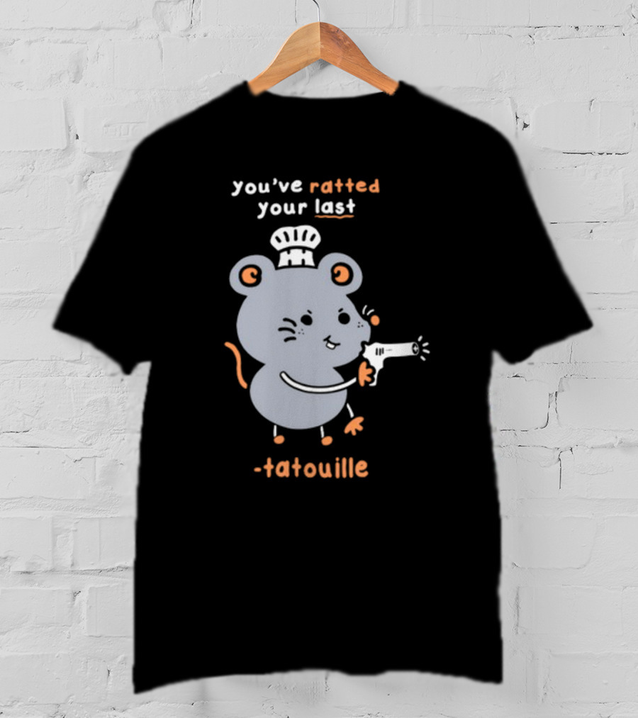 You've Ratted Your Last Tatouille Chef Mouse With Hair Dryer T-Shirt