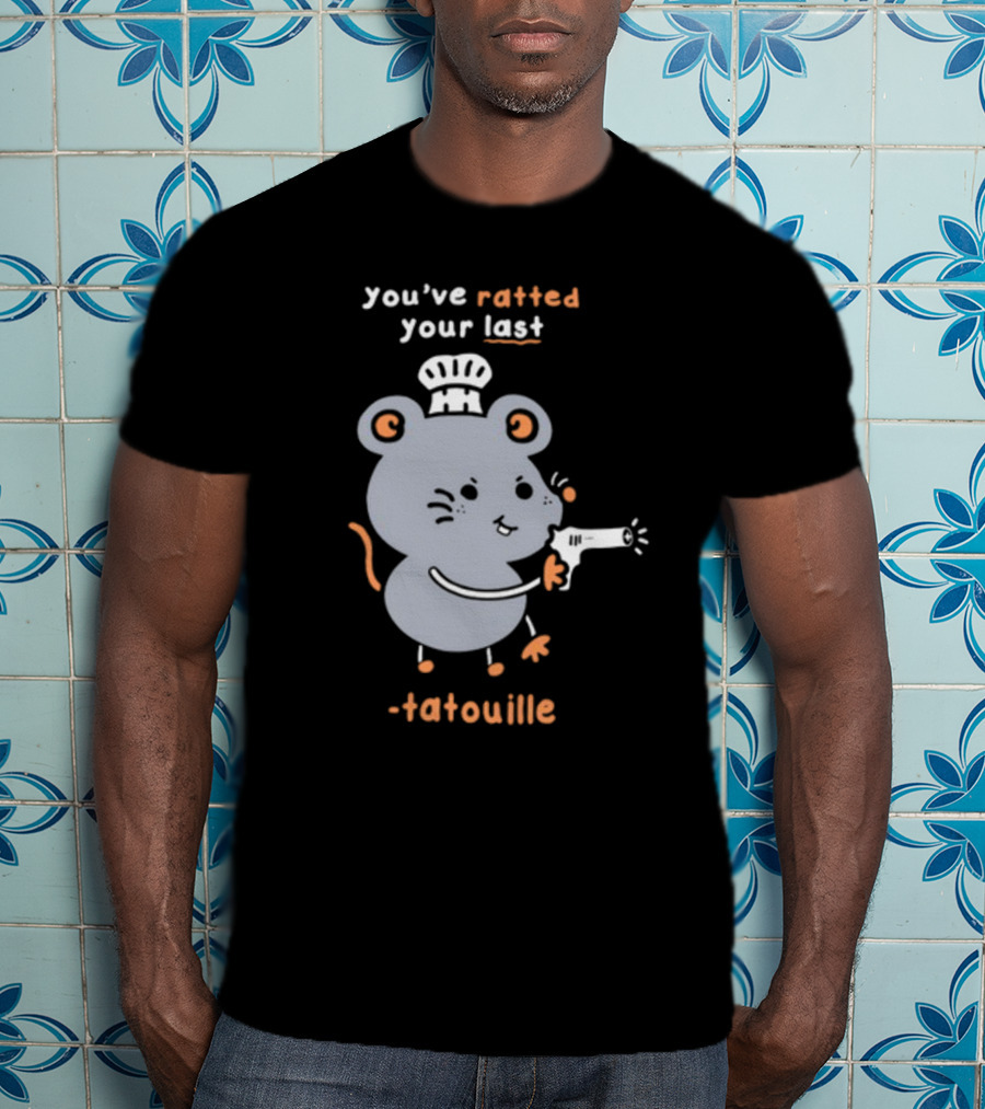 You've Ratted Your Last Tatouille Chef Mouse With Hair Dryer T-Shirt