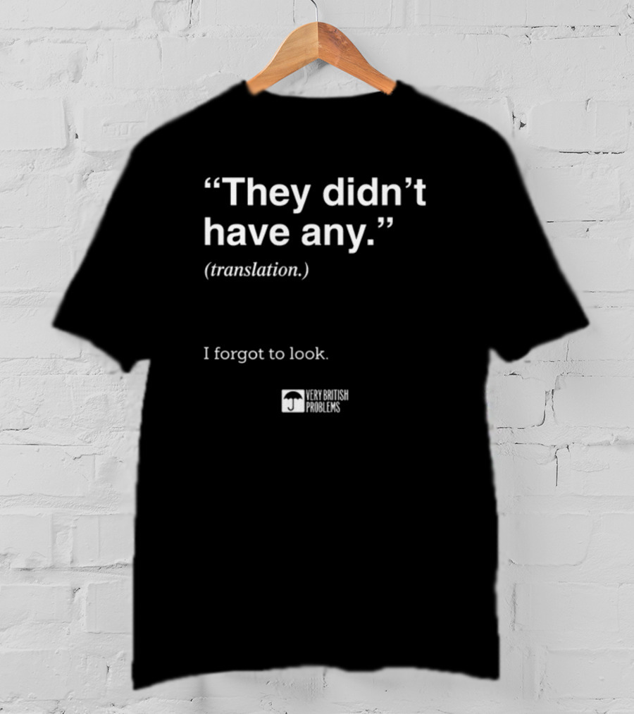 They Didn't Have Any Translation I Forgot To Look Very British Problems T-Shirt