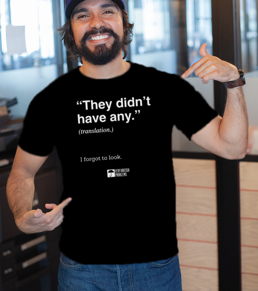 They Didn't Have Any Translation I Forgot To Look Very British Problems T-Shirt